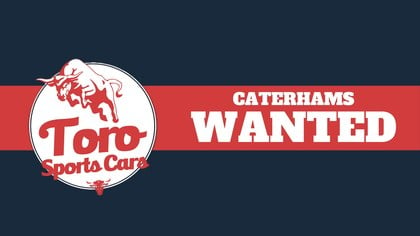 WANTED! ALL CATERHAM MODELS: CLASSIC & MODERN