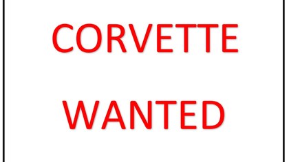 CHEVROLET CORVETTE WANTED - ANY YEAR, ANY ORDER.