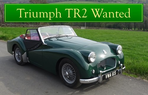 1955  TRIUMPH TR2 WANTED, CLASSIC CARS WANTED, QUICK PAYMENT