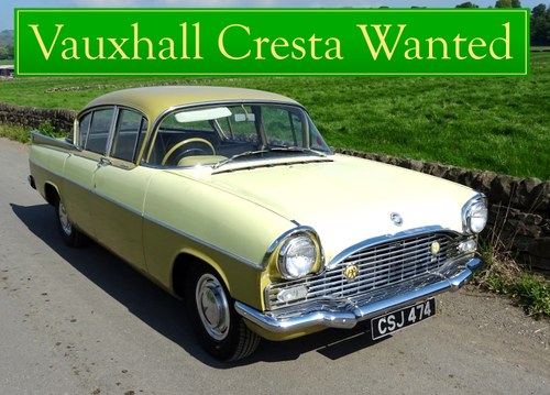 VAUXHALL CRESTA WANTED, CLASSIC CARS WANTED INSTANT PAYMENT
