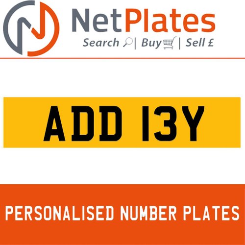 ADD 13Y PERSONALISED PRIVATE CHERISHED DVLA NUMBER PLATE For Sale