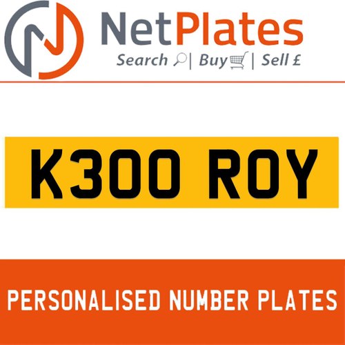 K300 ROY PERSONALISED PRIVATE CHERISHED DVLA NUMBER PLATE For Sale
